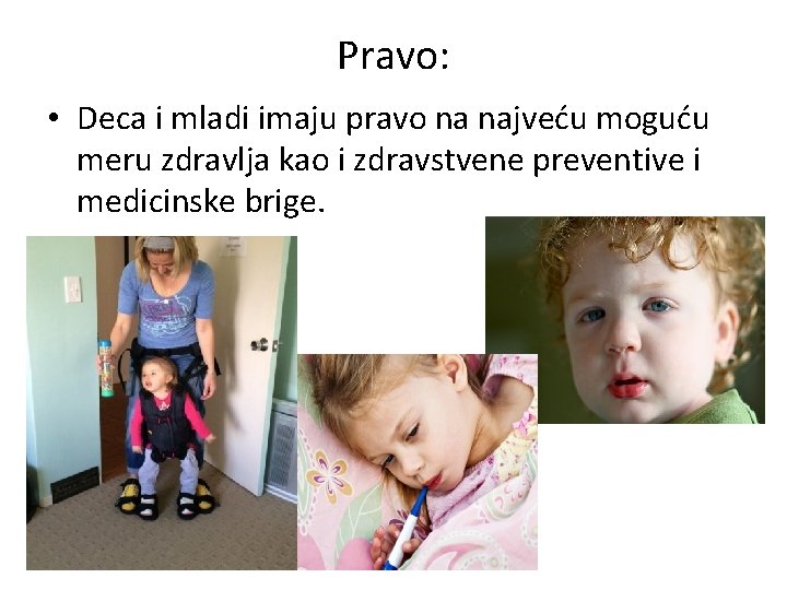 Pravo: • Deca i mladi imaju pravo na najveću moguću meru zdravlja kao i