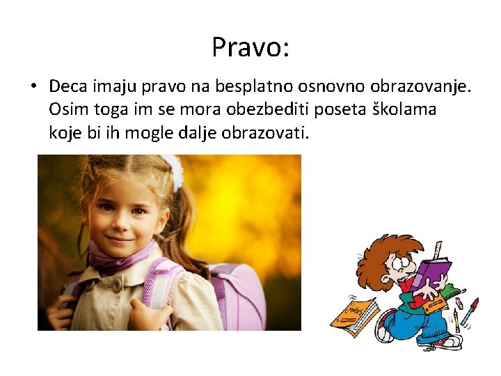 Pravo: • Deca imaju pravo na besplatno osnovno obrazovanje. Osim toga im se mora