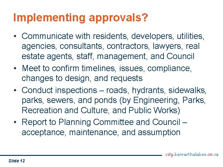 Implementing approvals? • Communicate with residents, developers, utilities, agencies, consultants, contractors, lawyers, real estate