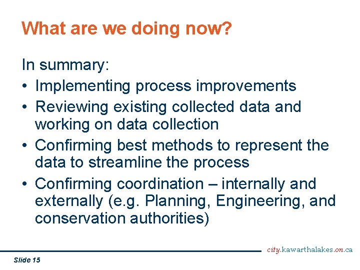 What are we doing now? In summary: • Implementing process improvements • Reviewing existing
