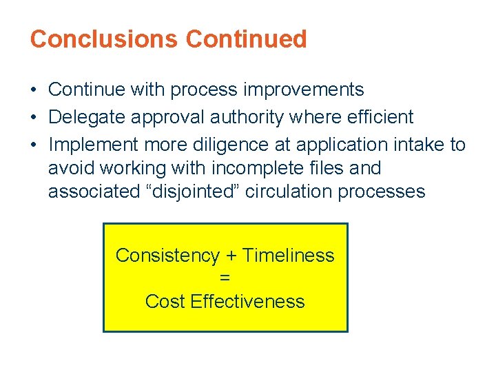 Conclusions Continued • Continue with process improvements • Delegate approval authority where efficient •