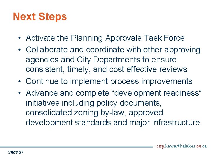 Next Steps • Activate the Planning Approvals Task Force • Collaborate and coordinate with