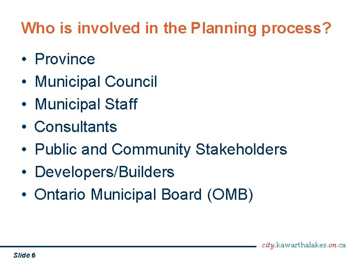 Who is involved in the Planning process? • • Province Municipal Council Municipal Staff