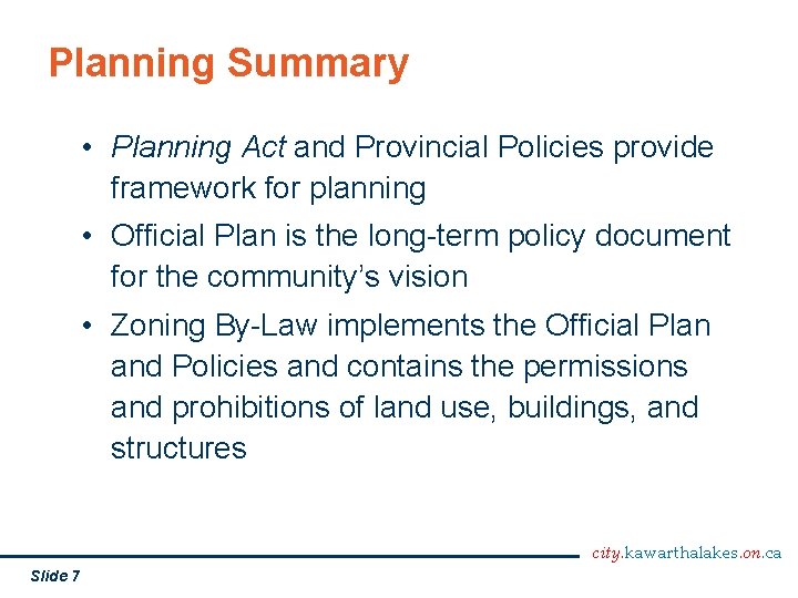 Planning Summary • Planning Act and Provincial Policies provide framework for planning • Official