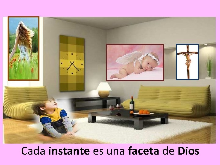 Cada instante es una faceta de Dios 