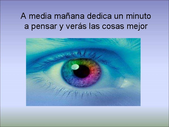 A media mañana dedica un minuto a pensar y verás las cosas mejor 