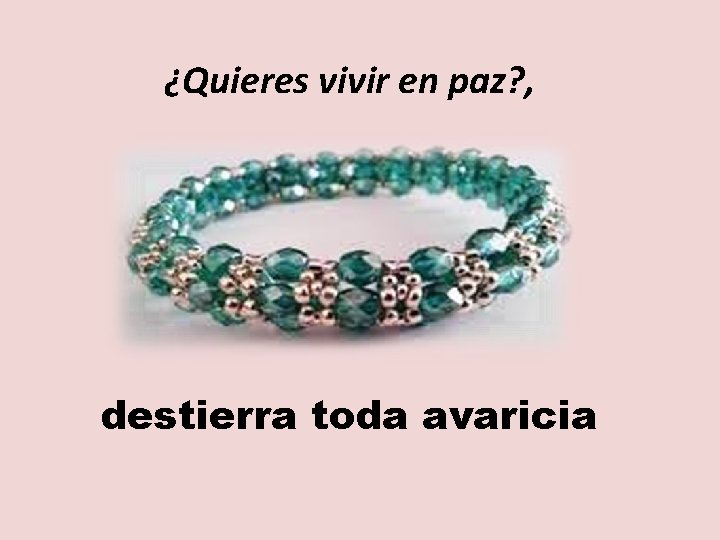 ¿Quieres vivir en paz? , destierra toda avaricia 