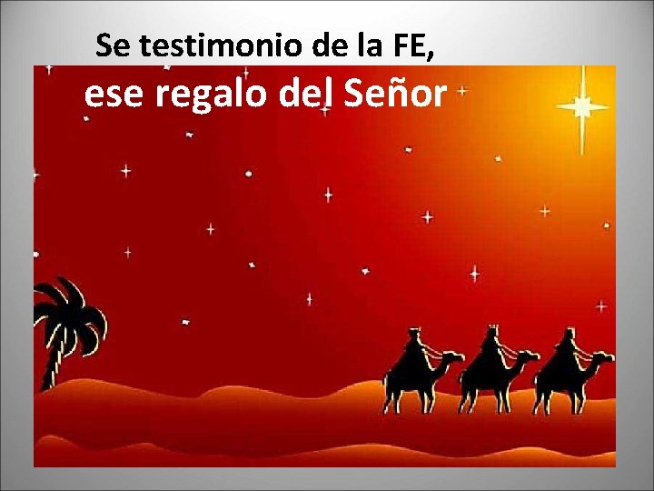 Se testimonio de la FE, ese regalo del Señor 