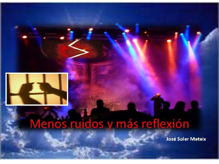 Menos ruidos y más reflexión José Soler Mataix 