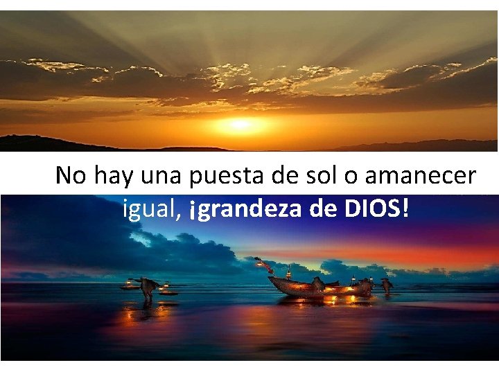 No hay una puesta de sol o amanecer igual, ¡grandeza de DIOS! 