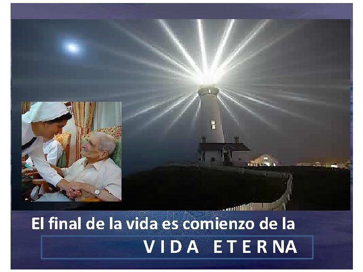 El final de la vida es comienzo de la V I D A E