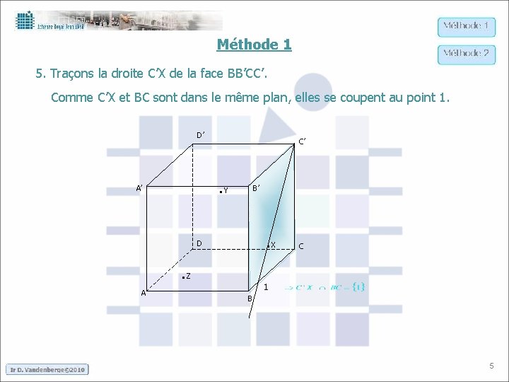 Méthode 1 5. Traçons la droite C’X de la face BB’CC’. Comme C’X et