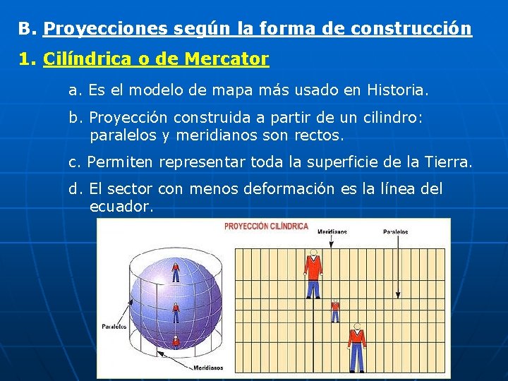 B. Proyecciones según la forma de construcción 1. Cilíndrica o de Mercator a. Es