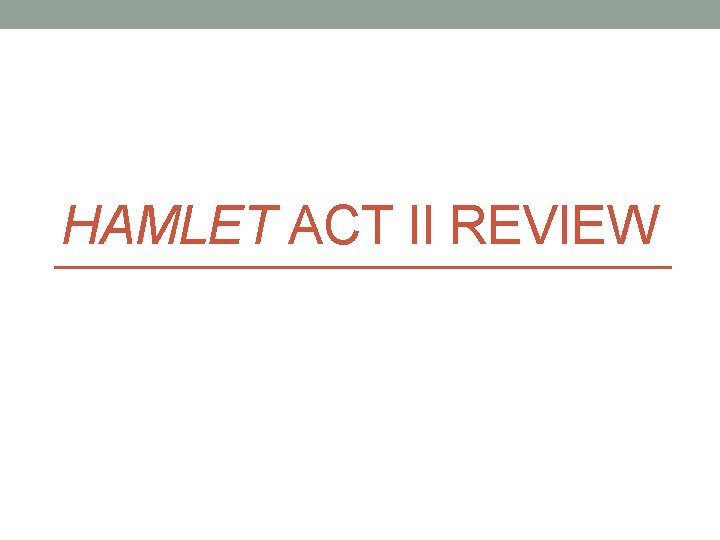 HAMLET ACT II REVIEW 