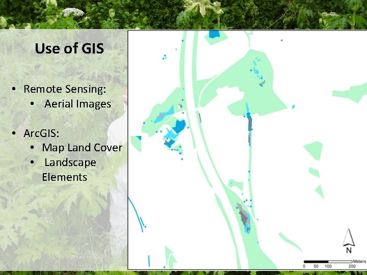 Use of GIS • Remote Sensing: • Aerial Images • Arc. GIS: • Map Use of GIS • Remote Sensing: • Aerial Images • Arc. GIS: • Map