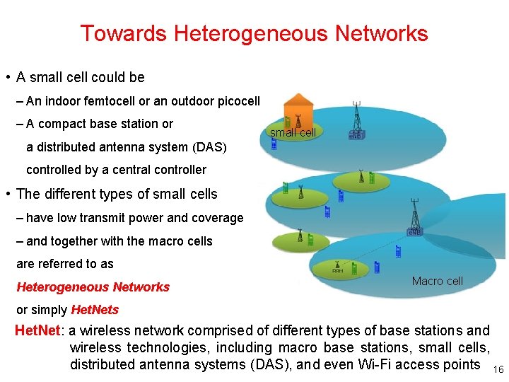 Towards Heterogeneous Networks • A small cell could be – An indoor femtocell or