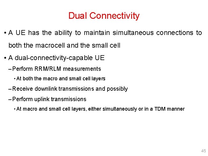 Dual Connectivity • A UE has the ability to maintain simultaneous connections to both