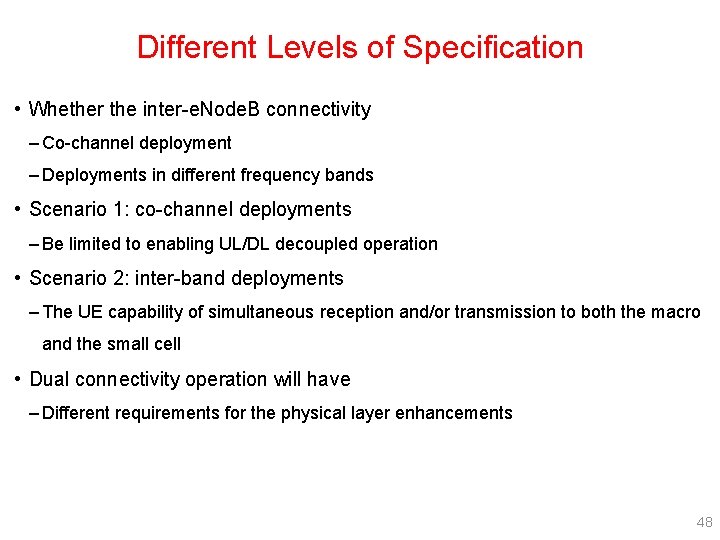 Different Levels of Specification • Whether the inter-e. Node. B connectivity – Co-channel deployment