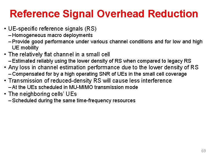 Reference Signal Overhead Reduction • UE-specific reference signals (RS) – Homogeneous macro deployments –