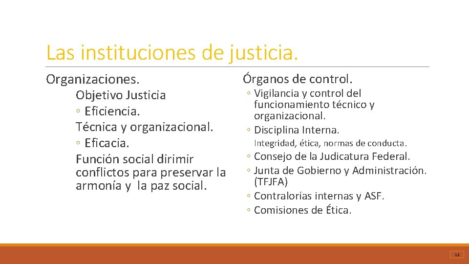 Las instituciones de justicia. Organizaciones. Objetivo Justicia ◦ Eficiencia. Técnica y organizacional. ◦ Eficacia.