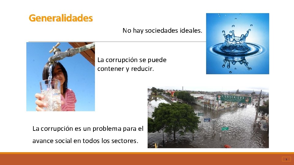 Generalidades No hay sociedades ideales. La corrupción se puede contener y reducir. La corrupción