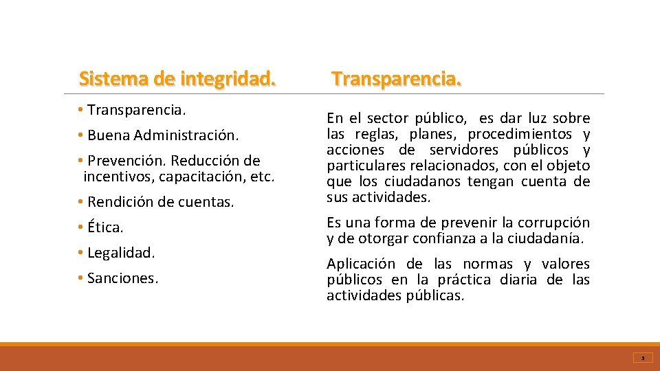 Sistema de integridad. • Transparencia. • Buena Administración. • Prevención. Reducción de incentivos, capacitación,