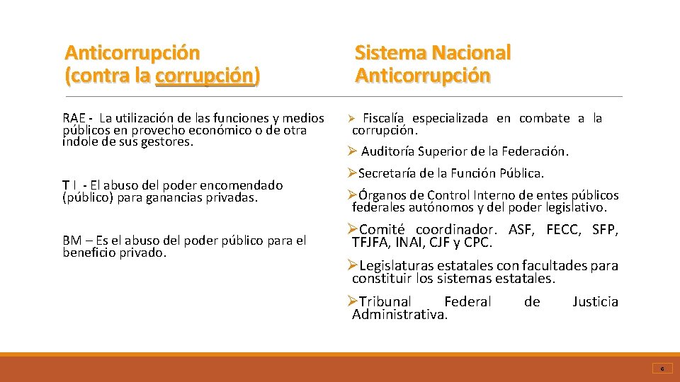 Anticorrupción (contra la corrupción) RAE - La utilización de las funciones y medios públicos