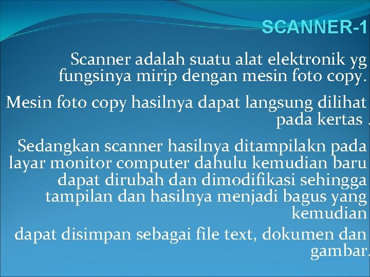 SCANNER-1 Scanner adalah suatu alat elektronik yg fungsinya mirip dengan mesin foto copy. Mesin