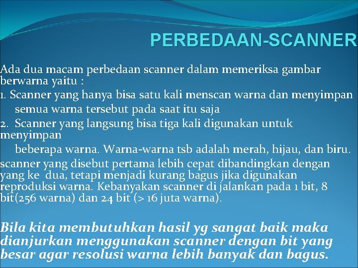 PERBEDAAN-SCANNER Ada dua macam perbedaan scanner dalam memeriksa gambar berwarna yaitu : 1. Scanner