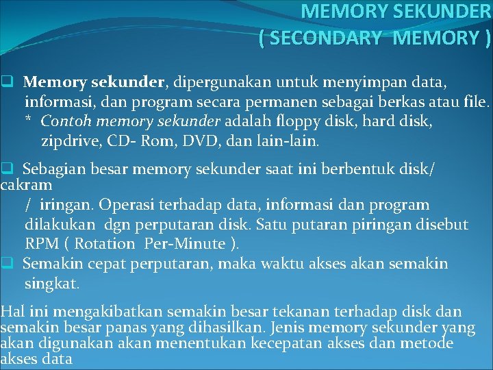 MEMORY SEKUNDER ( SECONDARY MEMORY ) q Memory sekunder, dipergunakan untuk menyimpan data, informasi,