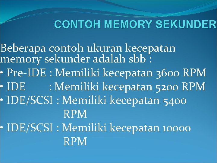 CONTOH MEMORY SEKUNDER Beberapa contoh ukuran kecepatan memory sekunder adalah sbb : • Pre-IDE