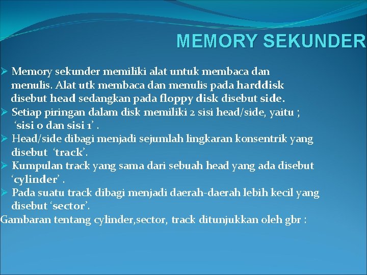 MEMORY SEKUNDER Ø Memory sekunder memiliki alat untuk membaca dan menulis. Alat utk membaca