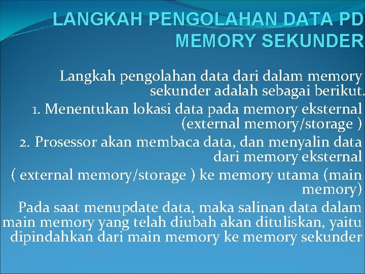 LANGKAH PENGOLAHAN DATA PD MEMORY SEKUNDER Langkah pengolahan data dari dalam memory sekunder adalah