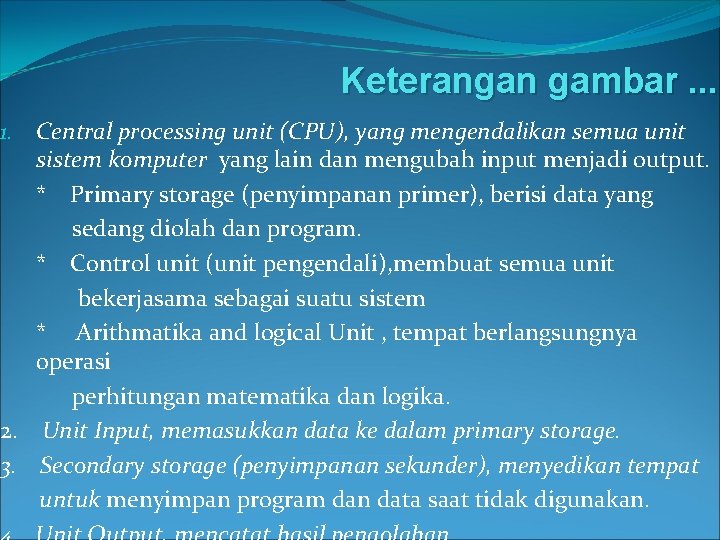 Keterangan gambar. . 1. Central processing unit (CPU), yang mengendalikan semua unit sistem komputer