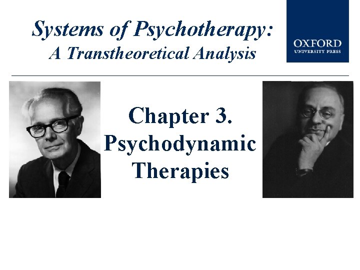 Systems of Psychotherapy: A Transtheoretical Analysis Chapter 3. Psychodynamic Therapies Systems of Psychotherapy: A Transtheoretical Analysis Chapter 3. Psychodynamic Therapies