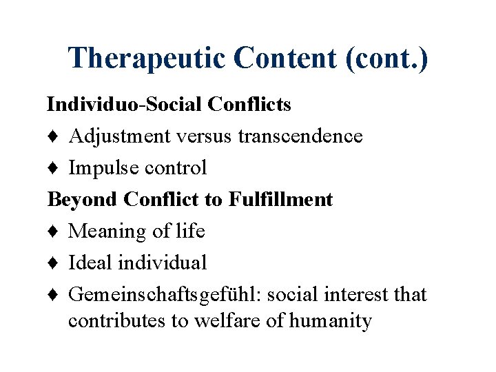 Therapeutic Content (cont. ) Individuo-Social Conflicts ♦ Adjustment versus transcendence ♦ Impulse control Beyond Therapeutic Content (cont. ) Individuo-Social Conflicts ♦ Adjustment versus transcendence ♦ Impulse control Beyond