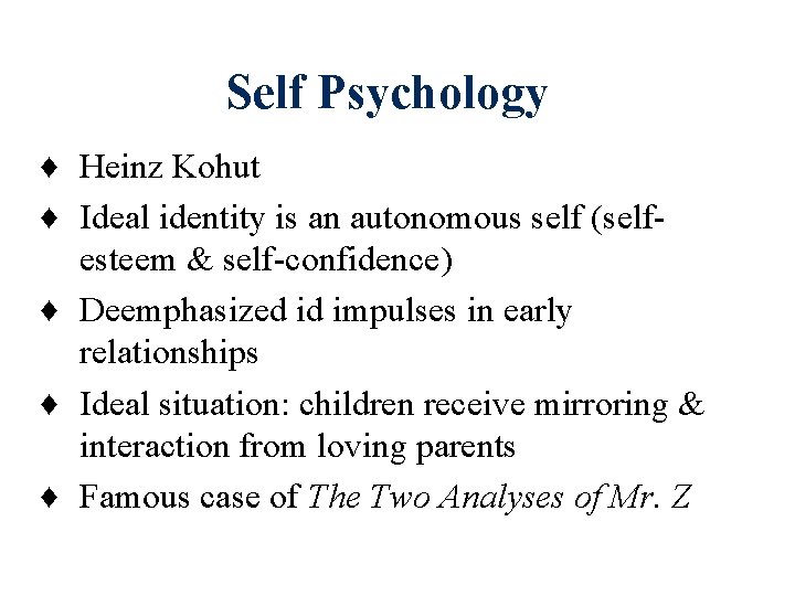 Self Psychology ♦ Heinz Kohut ♦ Ideal identity is an autonomous self (selfesteem & Self Psychology ♦ Heinz Kohut ♦ Ideal identity is an autonomous self (selfesteem &
