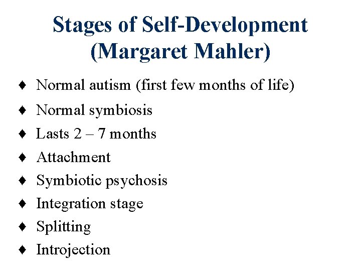 Stages of Self-Development (Margaret Mahler) ♦ Normal autism (first few months of life) ♦ Stages of Self-Development (Margaret Mahler) ♦ Normal autism (first few months of life) ♦