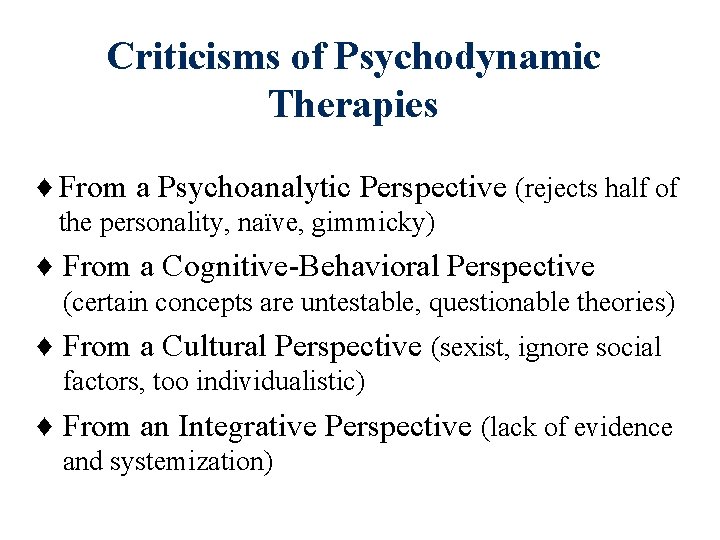 Criticisms of Psychodynamic Therapies ♦ From a Psychoanalytic Perspective (rejects half of the personality, Criticisms of Psychodynamic Therapies ♦ From a Psychoanalytic Perspective (rejects half of the personality,