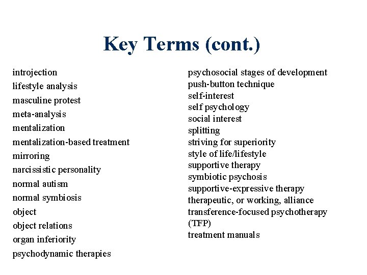 Key Terms (cont. ) introjection lifestyle analysis masculine protest meta-analysis mentalization-based treatment mirroring narcissistic Key Terms (cont. ) introjection lifestyle analysis masculine protest meta-analysis mentalization-based treatment mirroring narcissistic