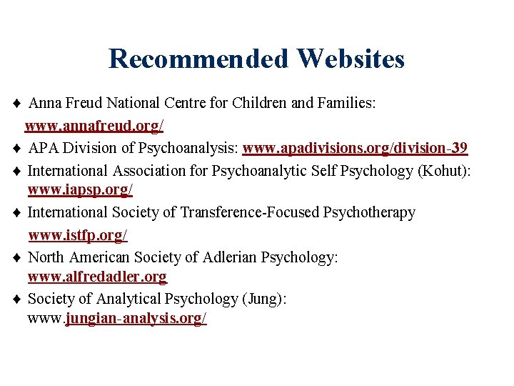 Recommended Websites ♦ Anna Freud National Centre for Children and Families: www. annafreud. org/ Recommended Websites ♦ Anna Freud National Centre for Children and Families: www. annafreud. org/