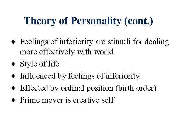 Theory of Personality (cont. ) ♦ Feelings of inferiority are stimuli for dealing more Theory of Personality (cont. ) ♦ Feelings of inferiority are stimuli for dealing more