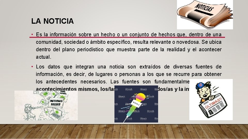 LA NOTICIA • Es la información sobre un hecho o un conjunto de hechos