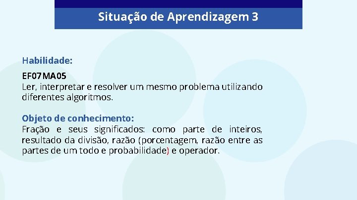 Situação de Aprendizagem 3 Habilidade: EF 07 MA 05 Ler, interpretar e resolver um