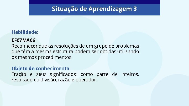 Situação de Aprendizagem 3 Habilidade: EF 07 MA 06 Reconhecer que as resoluções de