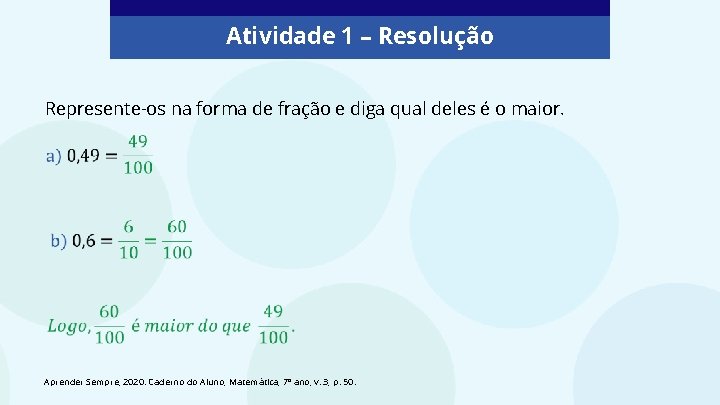 Atividade 1 – Resolução Represente-os na forma de fração e diga qual deles é