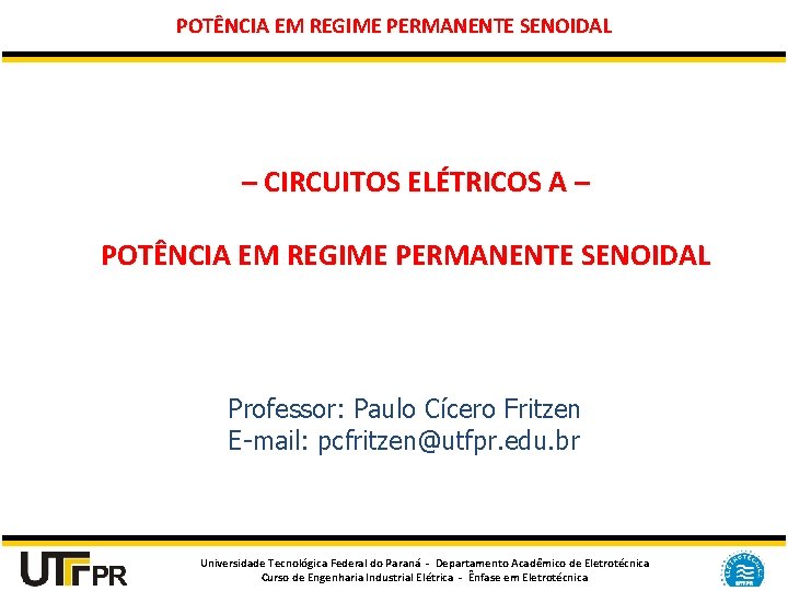 POTÊNCIA EM REGIME PERMANENTE SENOIDAL – CIRCUITOS ELÉTRICOS A – POTÊNCIA EM REGIME PERMANENTE