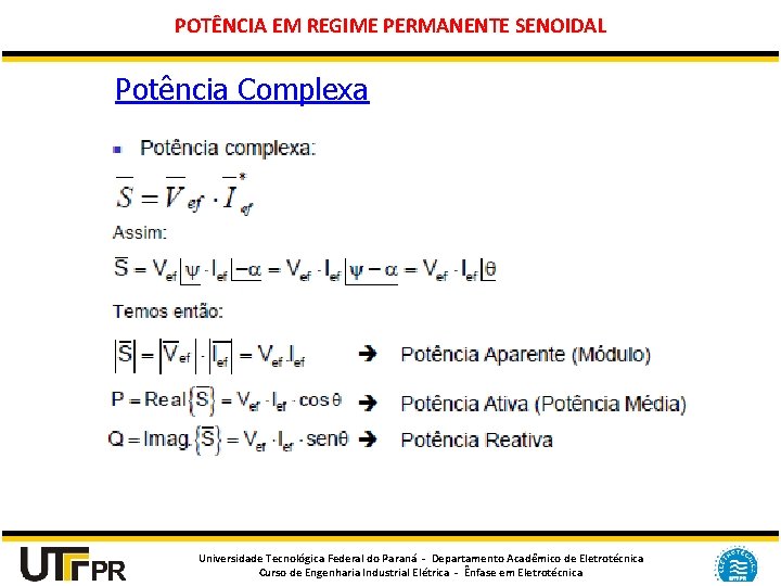 POTÊNCIA EM REGIME PERMANENTE SENOIDAL Potência Complexa Universidade Tecnológica Federal do Paraná - Departamento