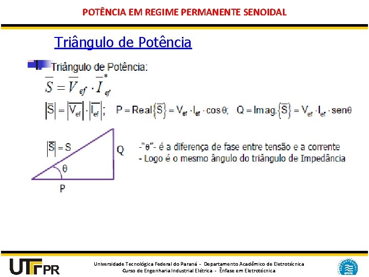 POTÊNCIA EM REGIME PERMANENTE SENOIDAL Triângulo de Potência Universidade Tecnológica Federal do Paraná -