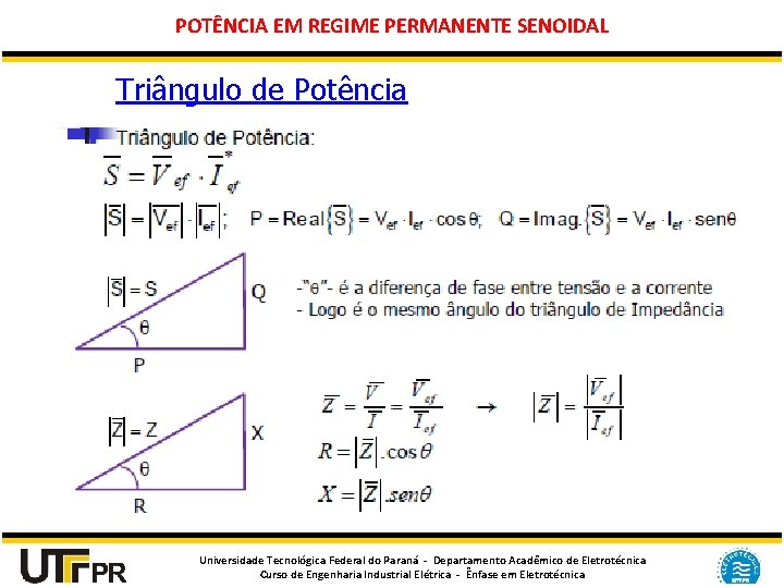 POTÊNCIA EM REGIME PERMANENTE SENOIDAL Triângulo de Potência Universidade Tecnológica Federal do Paraná -